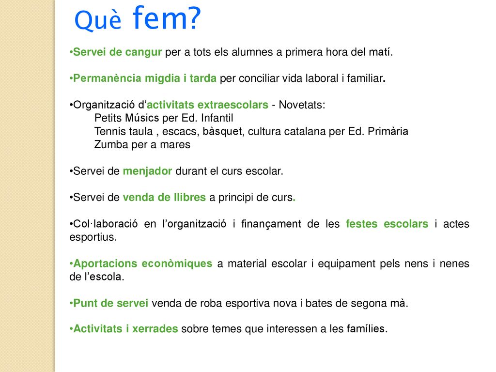 Què fem Servei de cangur per a tots els alumnes a primera hora del matí. Permanència migdia i tarda per conciliar vida laboral i familiar.