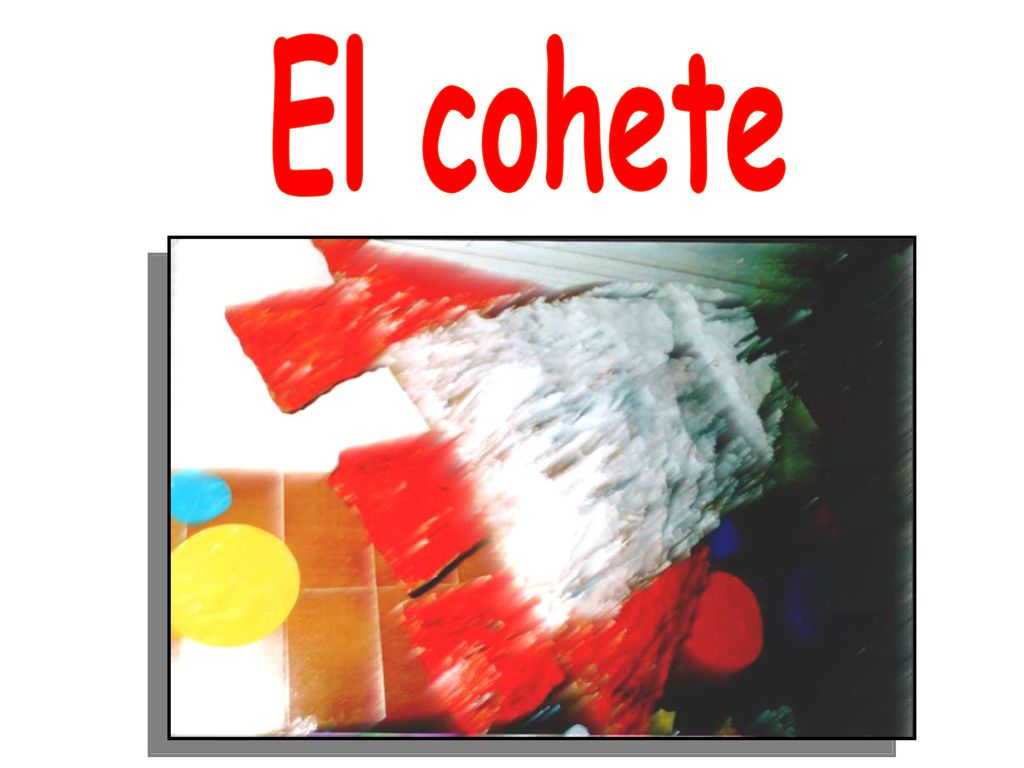 El cohete CARACTERÍSTICAS GENERALES Edad: 3, 4 o 5 años. Duración: