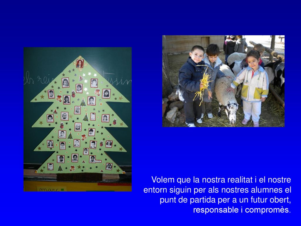 Volem que la nostra realitat i el nostre entorn siguin per als nostres alumnes el punt de partida per a un futur obert, responsable i compromès.