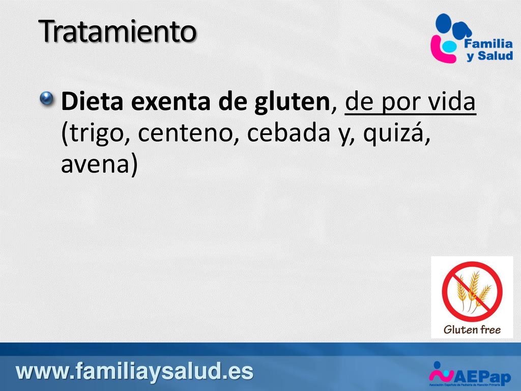 Tratamiento Dieta exenta de gluten, de por vida (trigo, centeno, cebada y, quizá, avena)