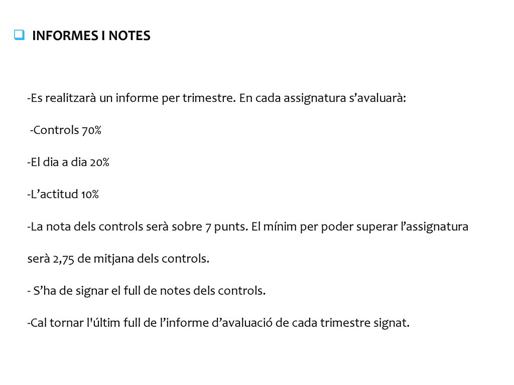 INFORMES I NOTES -Es realitzarà un informe per trimestre. En cada assignatura s’avaluarà: -Controls 70%