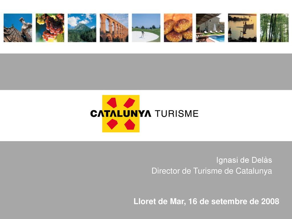 Ignasi de Delàs Director de Turisme de Catalunya Lloret de Mar, 16 de setembre de 2008