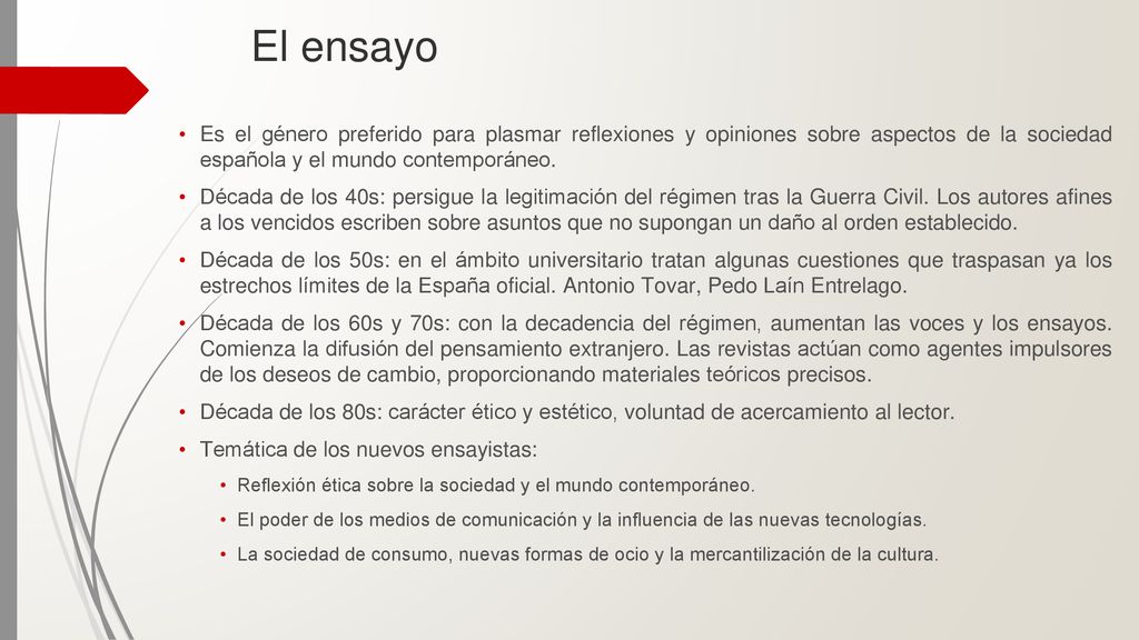 El ensayo Es el género preferido para plasmar reflexiones y opiniones sobre aspectos de la sociedad española y el mundo contemporáneo.