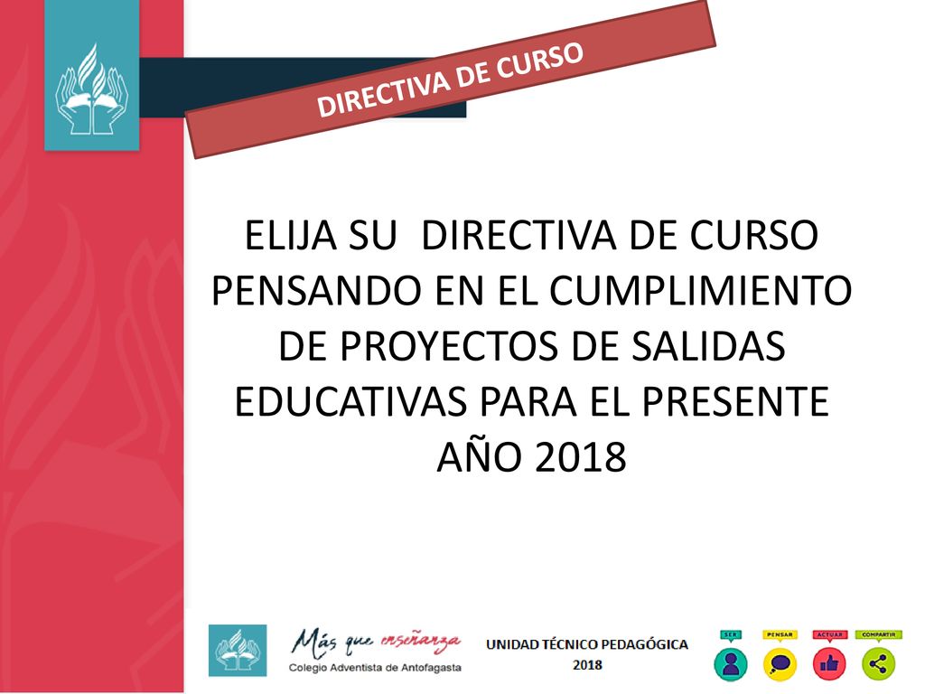 DIRECTIVA DE CURSO ELIJA SU DIRECTIVA DE CURSO PENSANDO EN EL CUMPLIMIENTO DE PROYECTOS DE SALIDAS EDUCATIVAS PARA EL PRESENTE AÑO