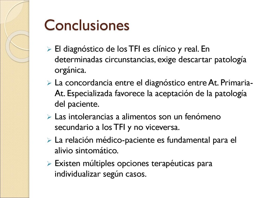Conclusiones El diagnóstico de los TFI es clínico y real. En determinadas circunstancias, exige descartar patología orgánica.