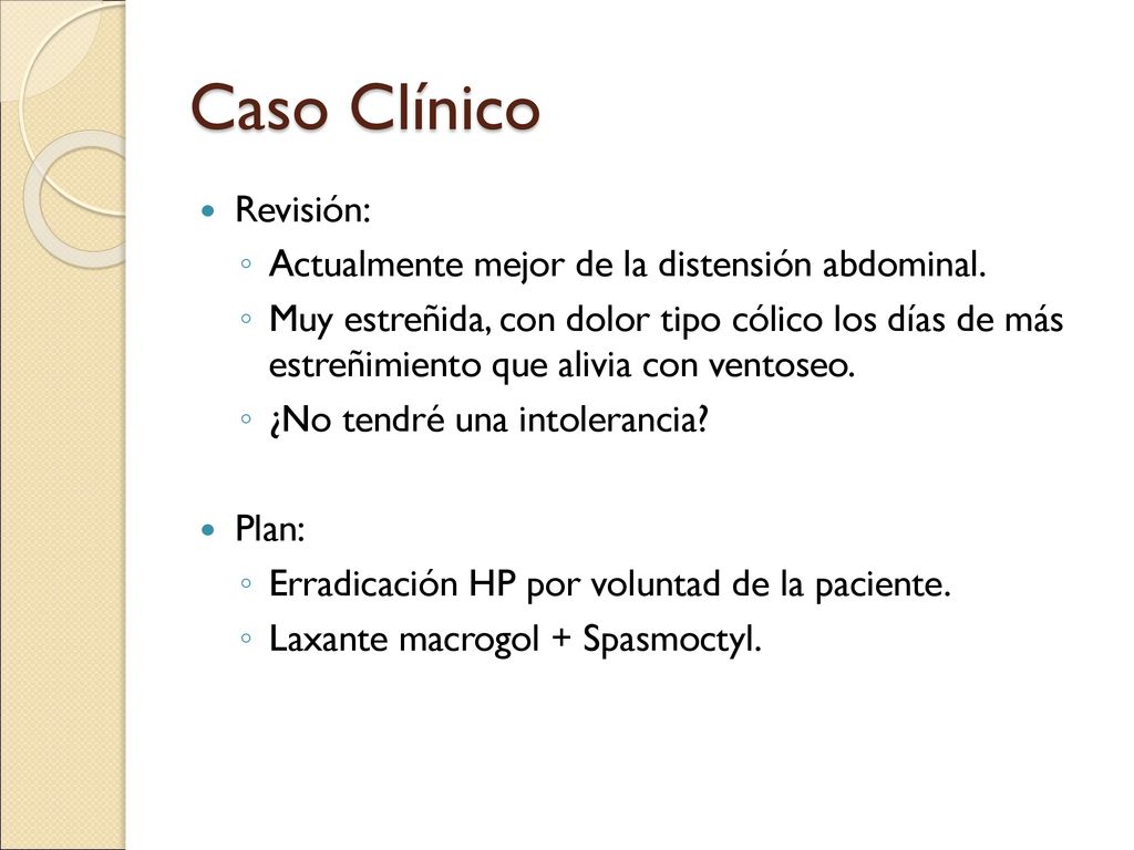 Caso Clínico Revisión: Actualmente mejor de la distensión abdominal.