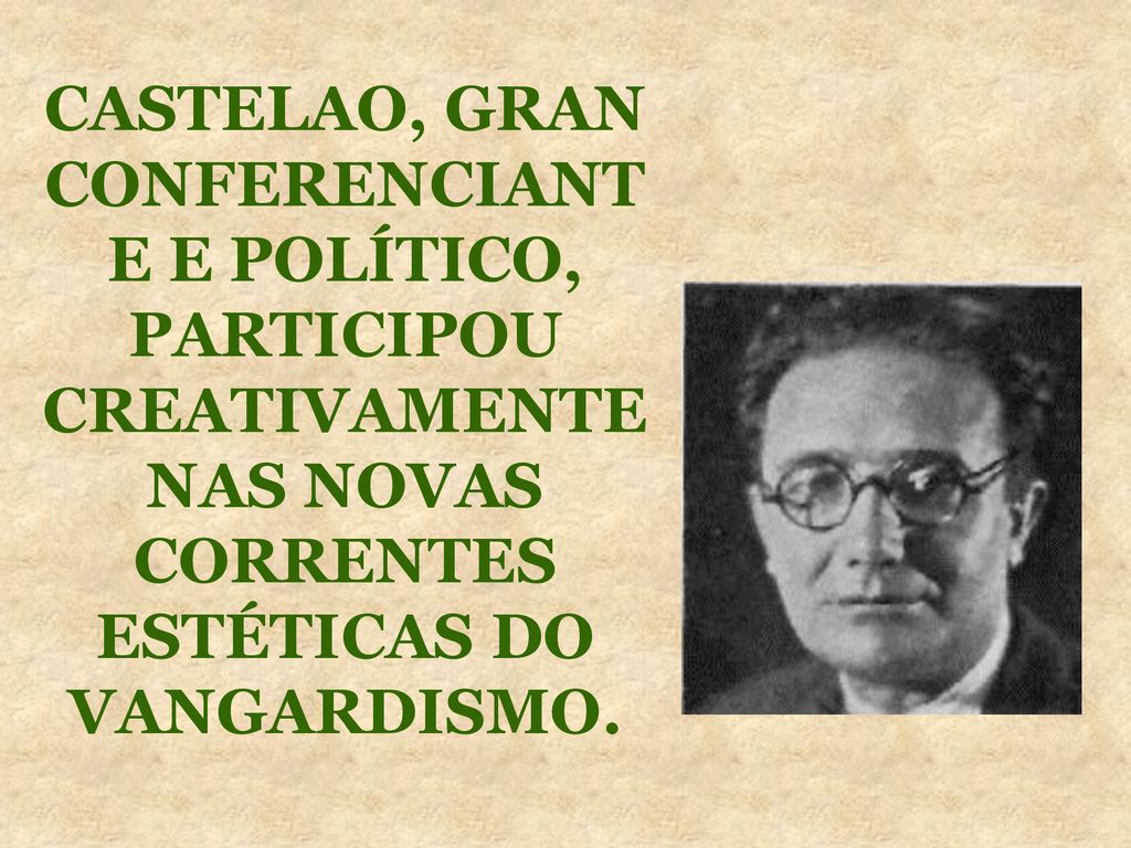 CASTELAO, GRAN CONFERENCIANTE E POLÍTICO, PARTICIPOU CREATIVAMENTE NAS NOVAS CORRENTES ESTÉTICAS DO VANGARDISMO.