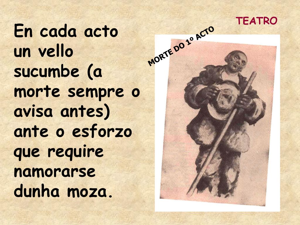 TEATRO En cada acto un vello sucumbe (a morte sempre o avisa antes) ante o esforzo que require namorarse dunha moza.