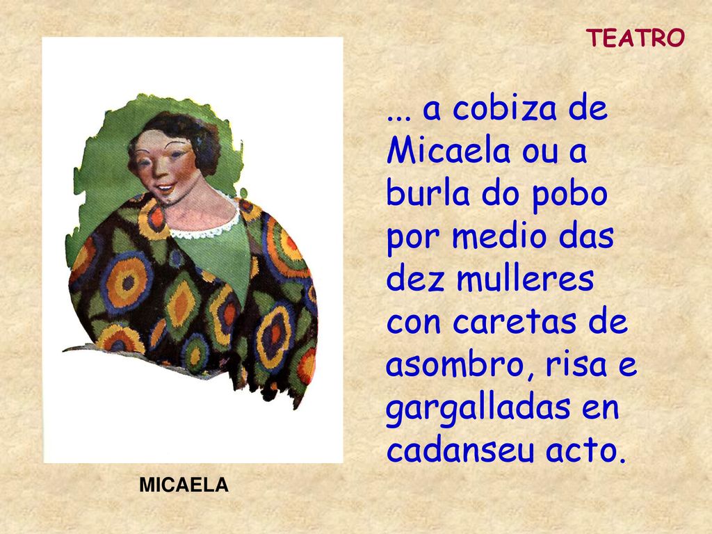 TEATRO ... a cobiza de Micaela ou a burla do pobo por medio das dez mulleres con caretas de asombro, risa e gargalladas en cadanseu acto.