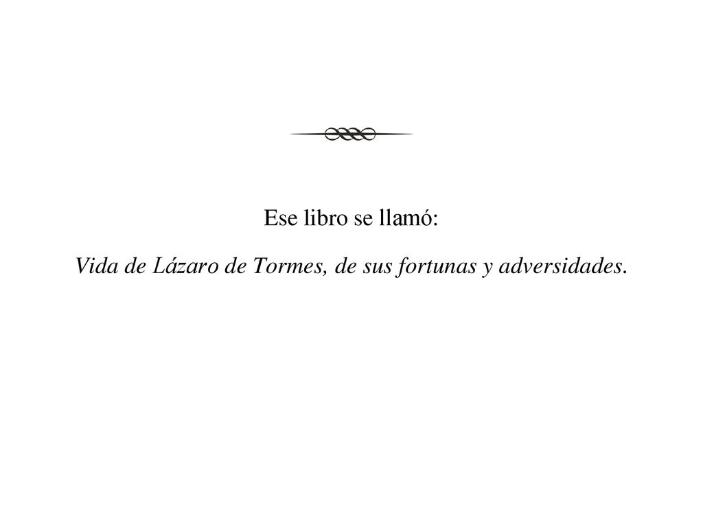 Vida de Lázaro de Tormes, de sus fortunas y adversidades.