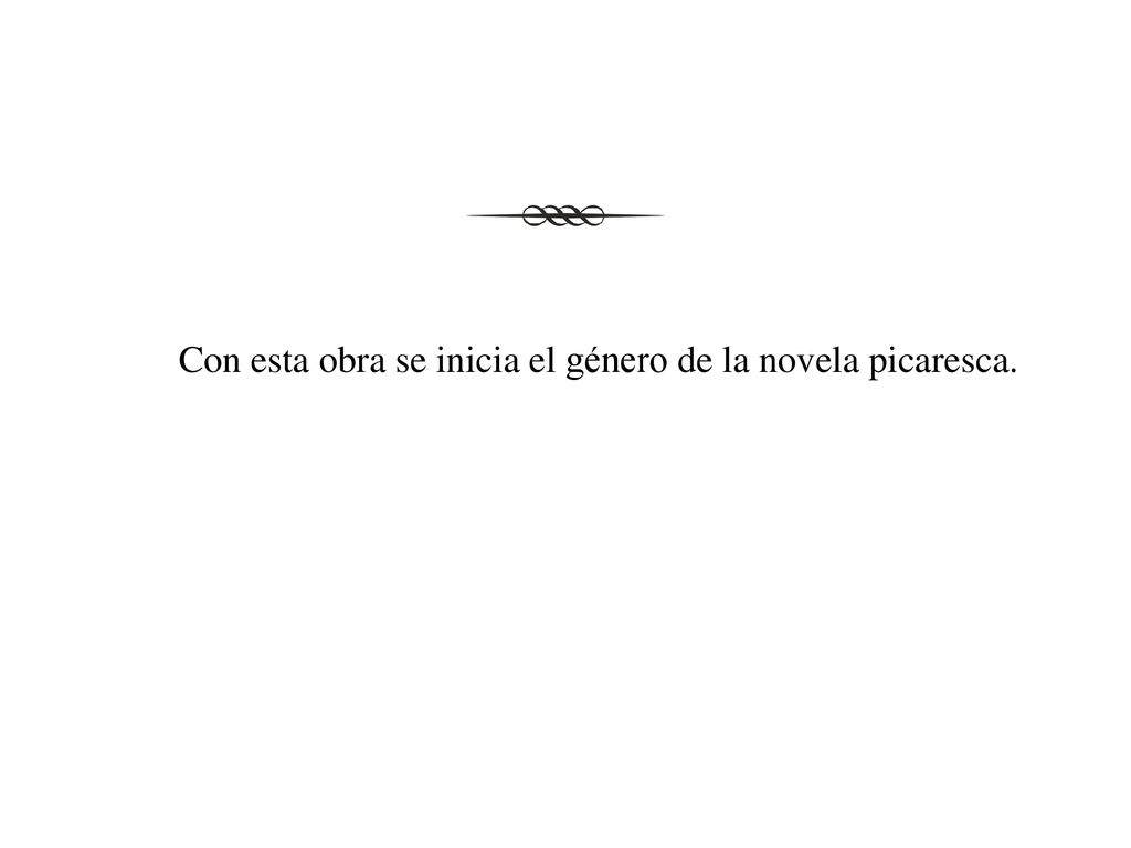 Con esta obra se inicia el género de la novela picaresca.