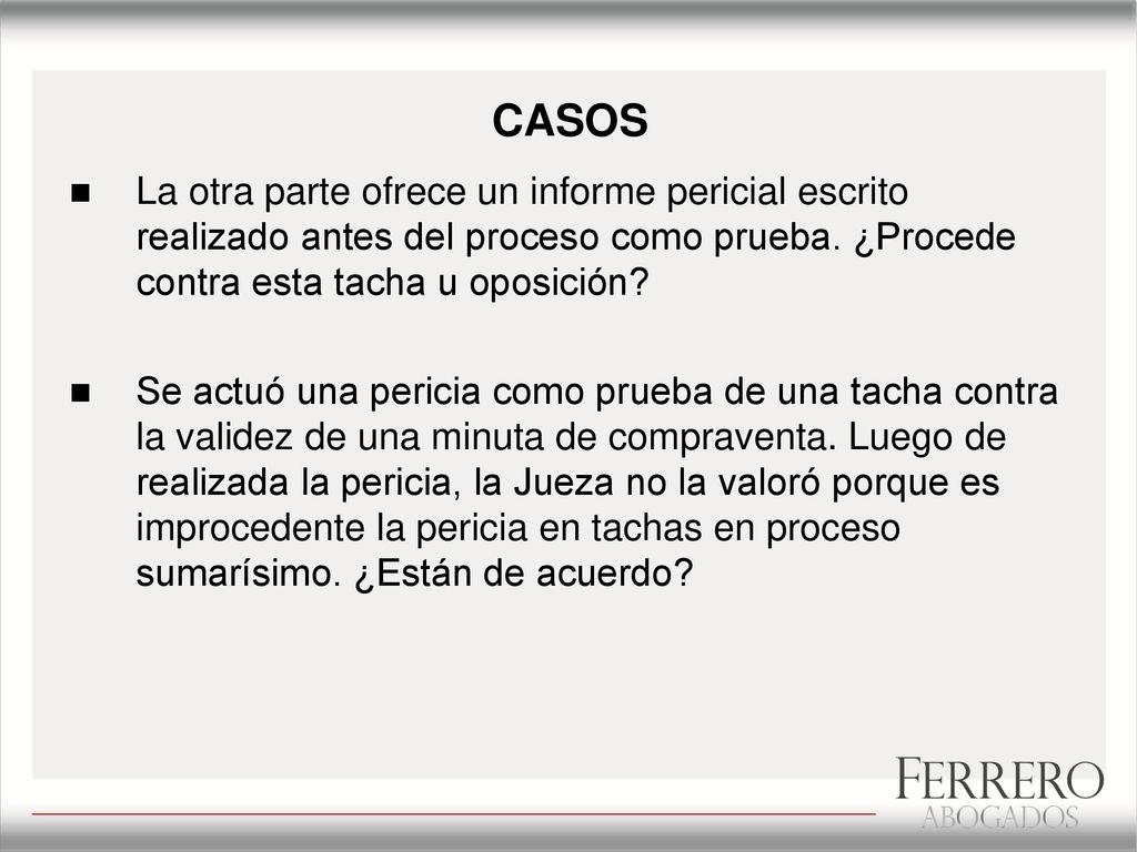 CASOS La otra parte ofrece un informe pericial escrito realizado antes del proceso como prueba. ¿Procede contra esta tacha u oposición