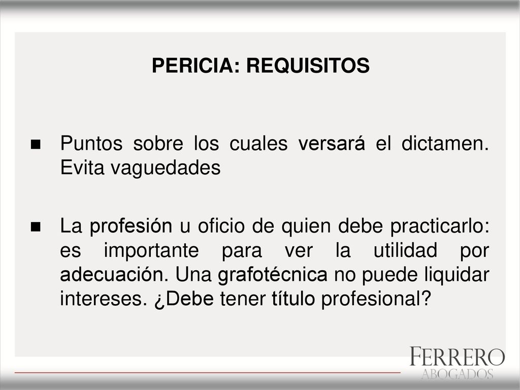 PERICIA: REQUISITOS Puntos sobre los cuales versará el dictamen. Evita vaguedades.