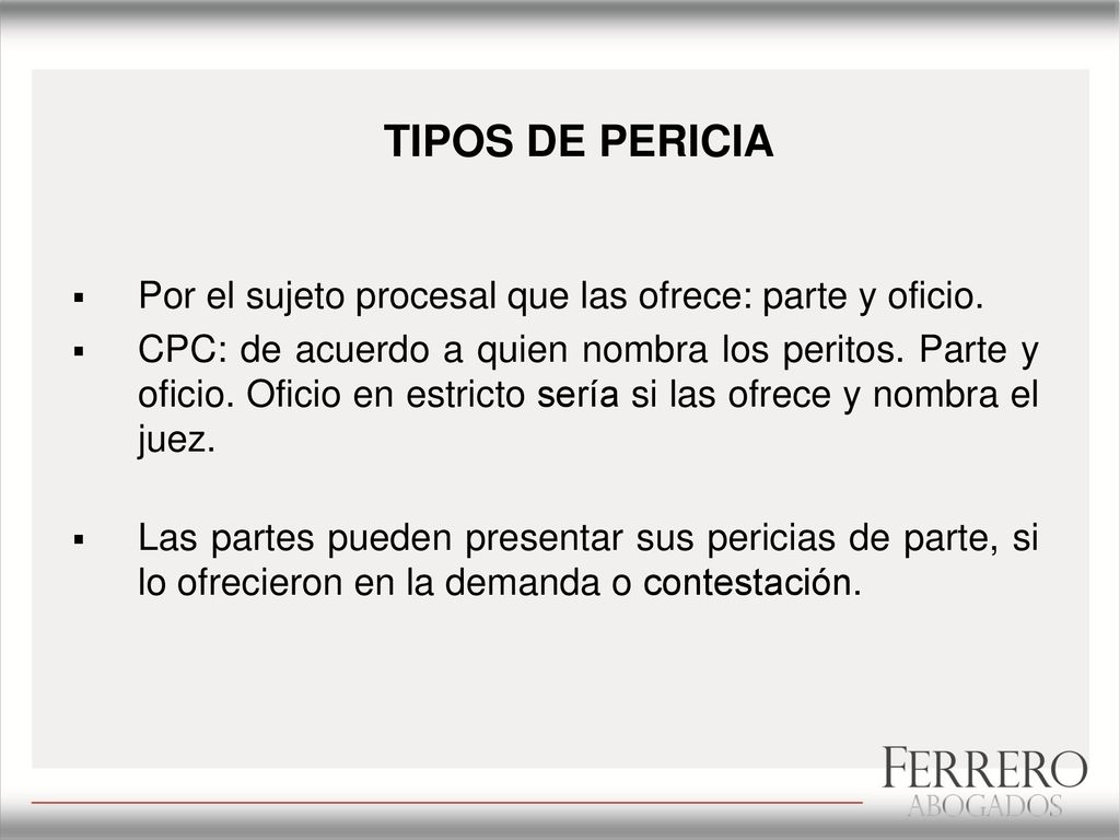 TIPOS DE PERICIA Por el sujeto procesal que las ofrece: parte y oficio.