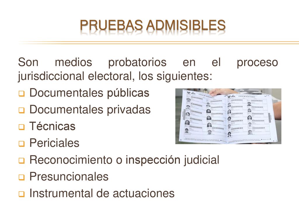 Pruebas admisibles Son medios probatorios en el proceso jurisdiccional electoral, los siguientes: Documentales públicas.