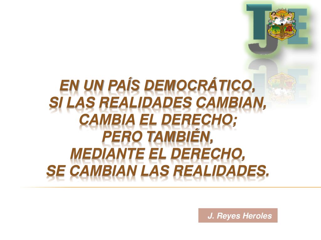 En un país democrático, si las realidades cambian, cambia el derecho; pero también, mediante el derecho, se cambian las realidades.
