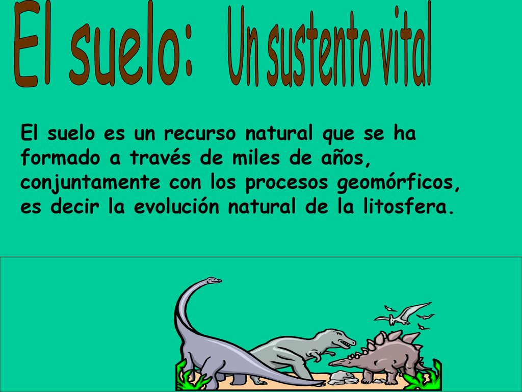 El suelo: Un sustento vital El suelo es un recurso natural que se ha