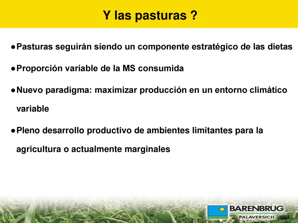 Y las pasturas Pasturas seguirán siendo un componente estratégico de las dietas. Proporción variable de la MS consumida.