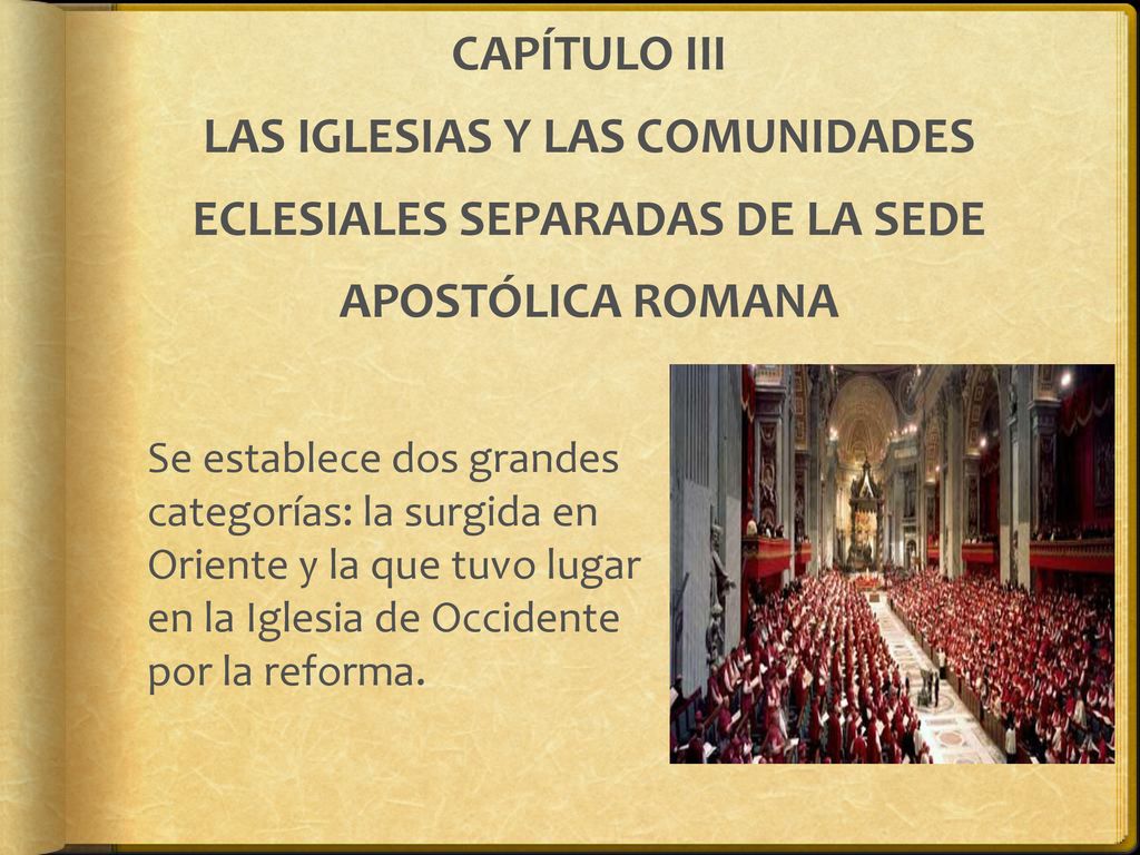 CAPÍTULO III LAS IGLESIAS Y LAS COMUNIDADES ECLESIALES SEPARADAS DE LA SEDE APOSTÓLICA ROMANA