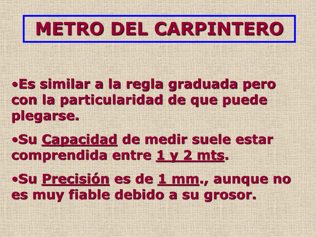 METRO DEL CARPINTERO Es similar a la regla graduada pero con la particularidad de que puede plegarse.