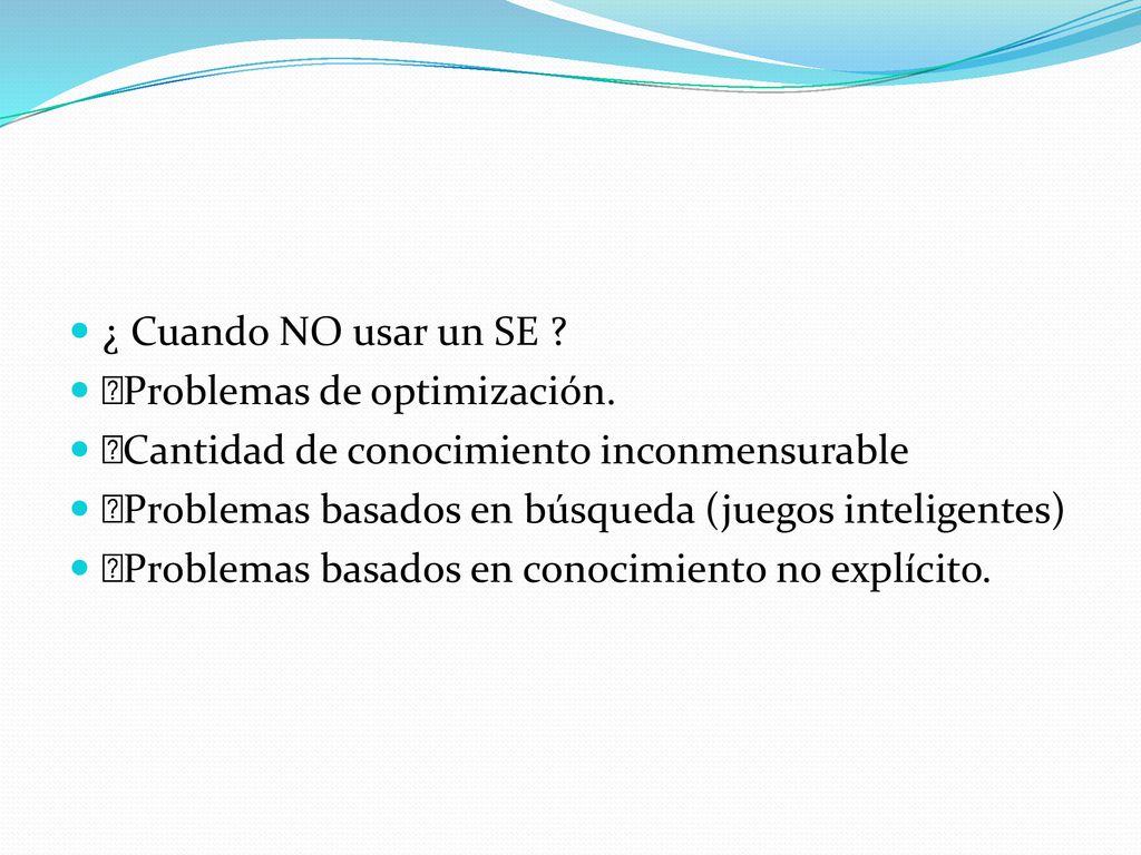 ¿ Cuando NO usar un SE Problemas de optimización. Cantidad de conocimiento inconmensurable.