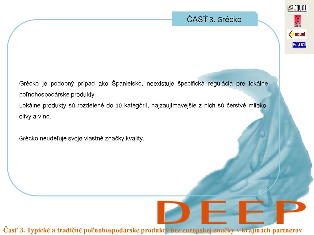 ČASŤ 3. Grécko Grécko je podobný prípad ako Španielsko, neexistuje špecifická regulácia pre lokálne poľnohospodárske produkty.