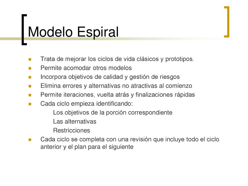 Modelo Espiral Trata de mejorar los ciclos de vida clásicos y prototipos. Permite acomodar otros modelos.
