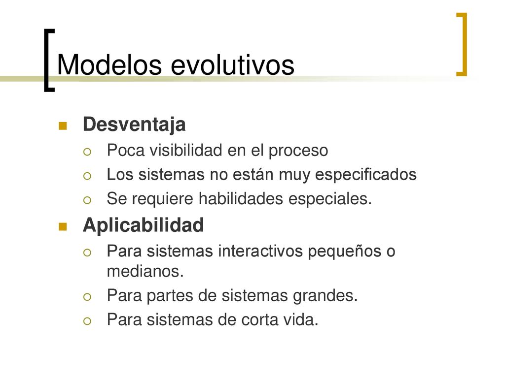 Modelos evolutivos Desventaja Aplicabilidad
