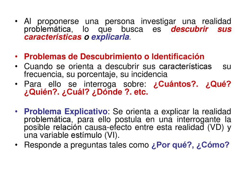 Al proponerse una persona investigar una realidad problemática, lo que busca es descubrir sus características o explicarla.