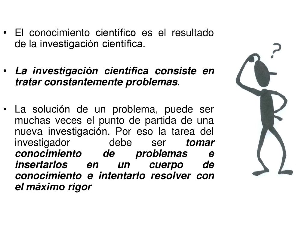 El conocimiento científico es el resultado de la investigación científica.