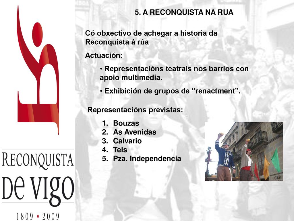5. A RECONQUISTA NA RUA Có obxectivo de achegar a historia da Reconquista á rúa. Actuación: