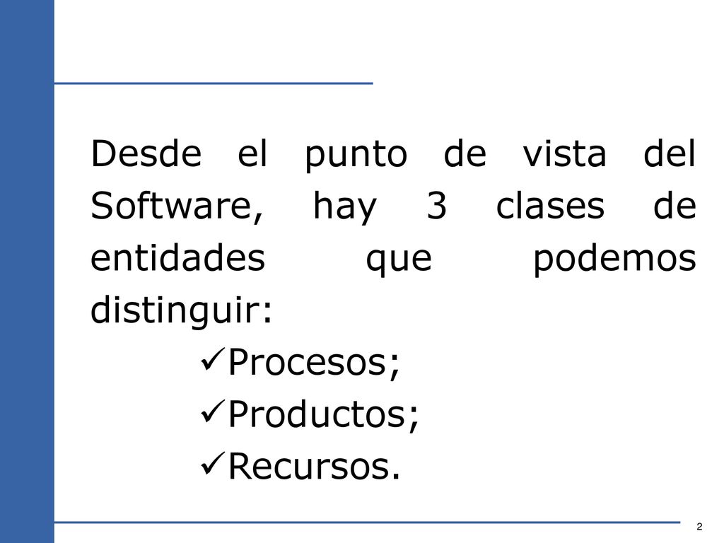 Desde el punto de vista del Software, hay 3 clases de entidades que podemos distinguir: