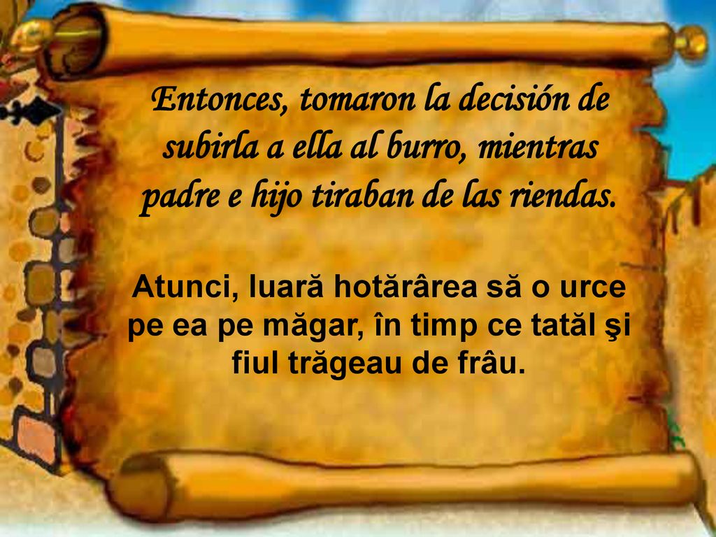 Entonces, tomaron la decisión de subirla a ella al burro, mientras padre e hijo tiraban de las riendas.