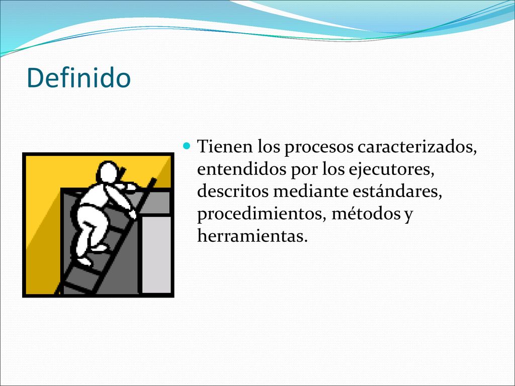 Definido Tienen los procesos caracterizados, entendidos por los ejecutores, descritos mediante estándares, procedimientos, métodos y herramientas.