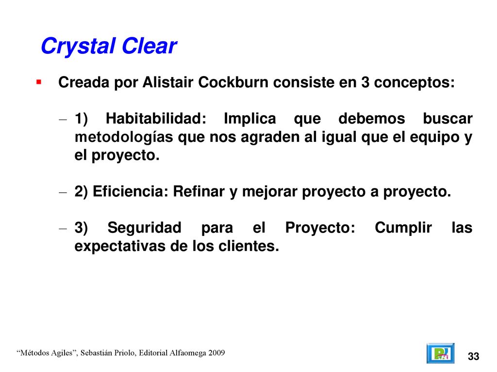 Crystal Clear Creada por Alistair Cockburn consiste en 3 conceptos: