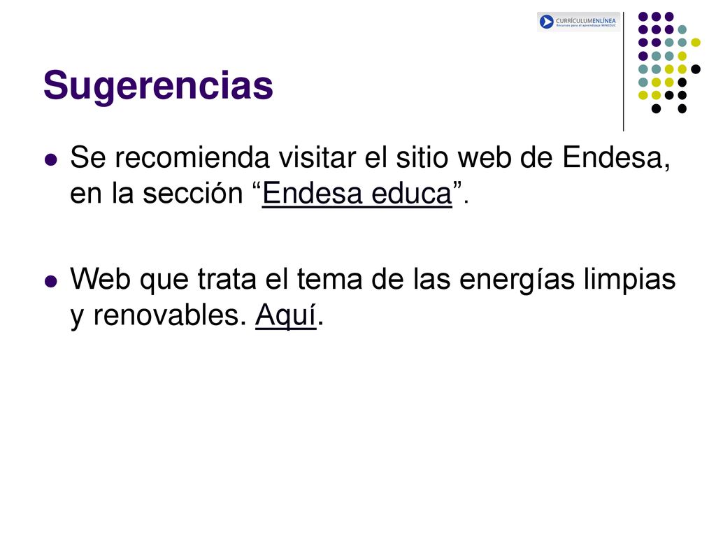 Sugerencias Se recomienda visitar el sitio web de Endesa, en la sección Endesa educa .
