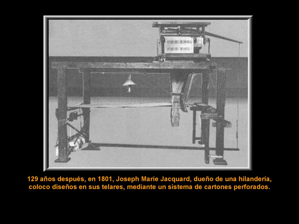 129 años después, en 1801, Joseph Marie Jacquard, dueño de una hilandería,