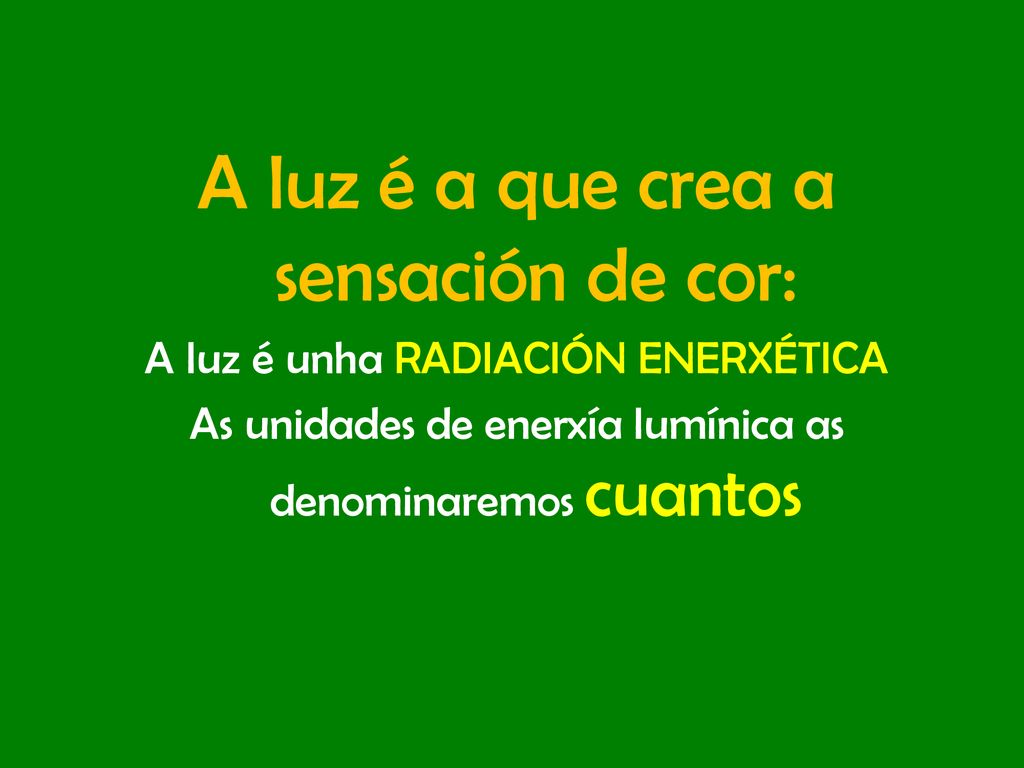 A luz é a que crea a sensación de cor: