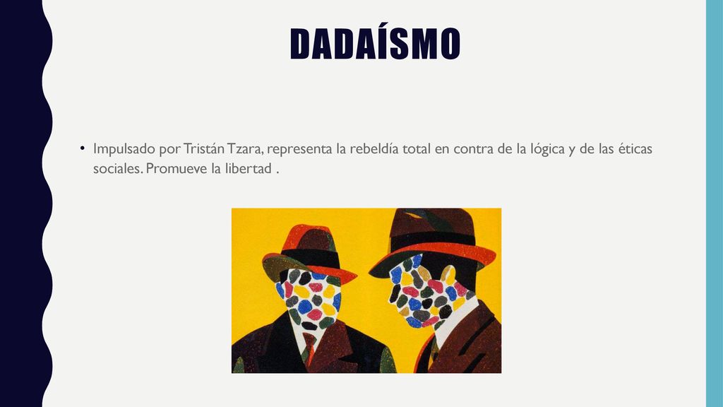 Dadaísmo Impulsado por Tristán Tzara, representa la rebeldía total en contra de la lógica y de las éticas sociales.