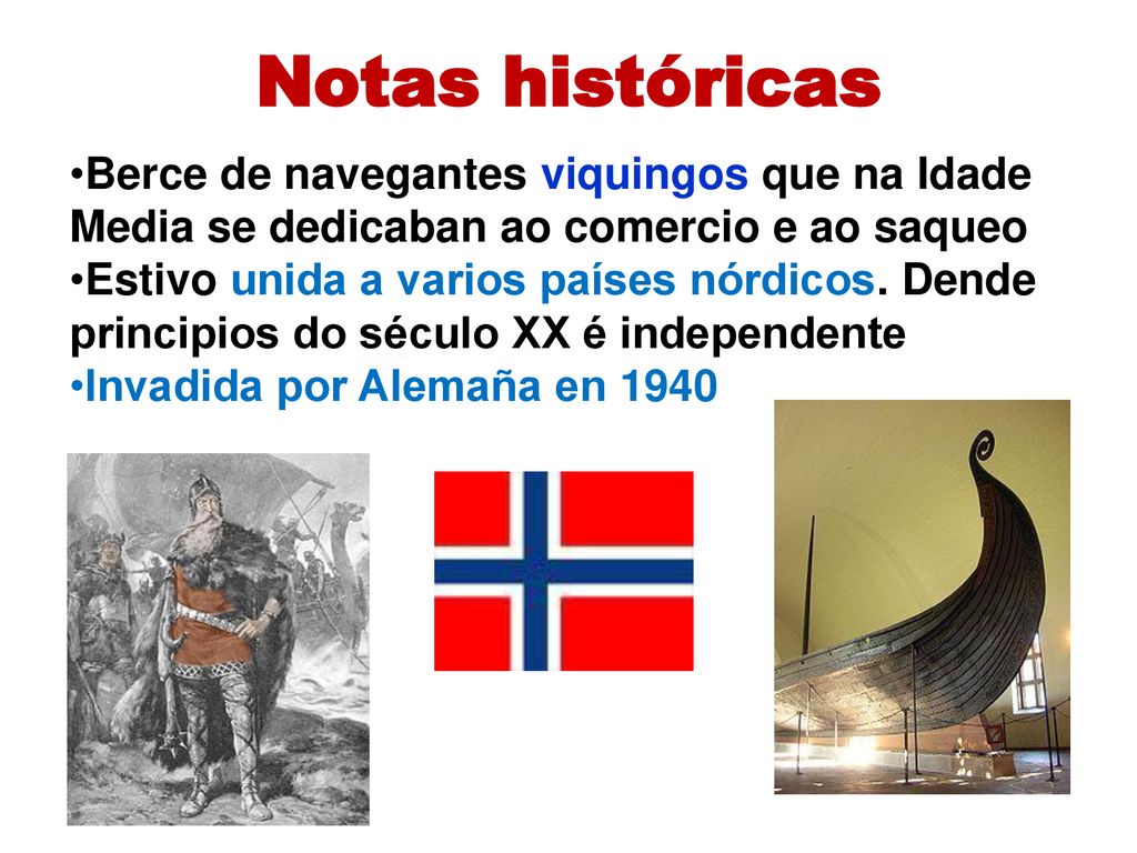 Notas históricas Berce de navegantes viquingos que na Idade Media se dedicaban ao comercio e ao saqueo.