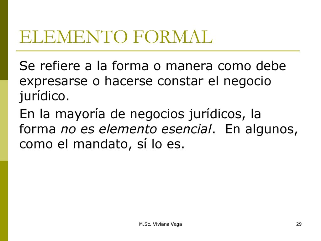 ELEMENTO FORMAL Se refiere a la forma o manera como debe expresarse o hacerse constar el negocio jurídico.