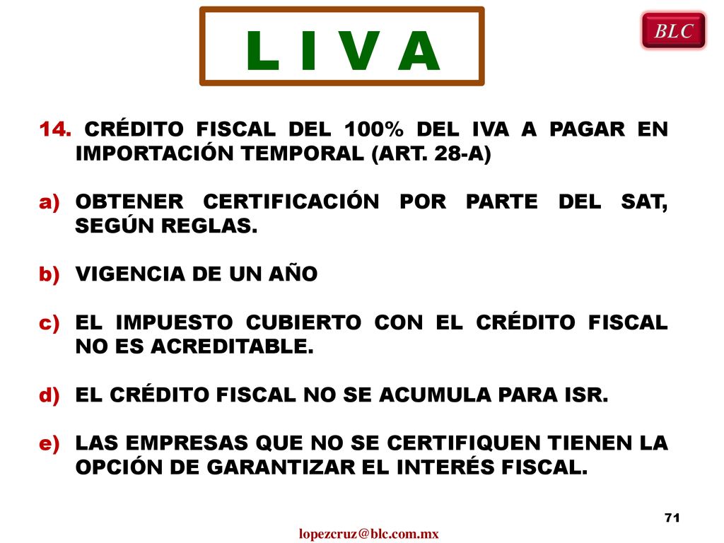 L I V A BLC. 14. CRÉDITO FISCAL DEL 100% DEL IVA A PAGAR EN IMPORTACIÓN TEMPORAL (ART. 28-A) OBTENER CERTIFICACIÓN POR PARTE DEL SAT, SEGÚN REGLAS.
