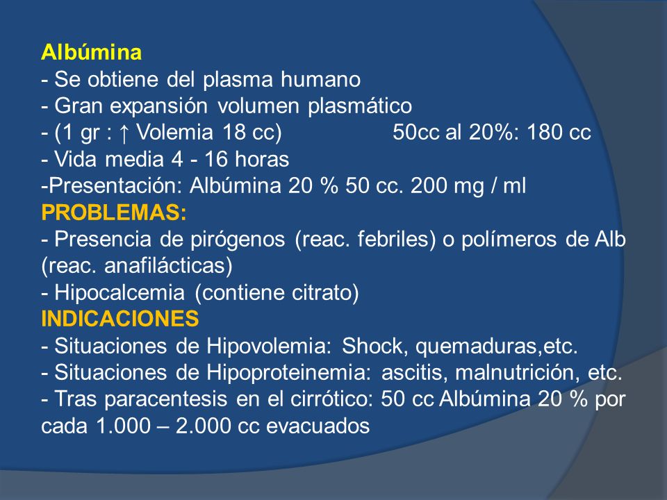 Albúmina - Se obtiene del plasma humano. - Gran expansión volumen plasmático. - (1 gr : ↑ Volemia 18 cc) 50cc al 20%: 180 cc.