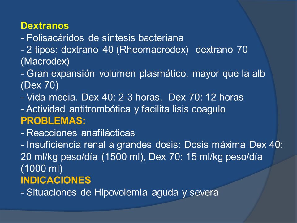 Dextranos - Polisacáridos de síntesis bacteriana. - 2 tipos: dextrano 40 (Rheomacrodex) dextrano 70 (Macrodex)