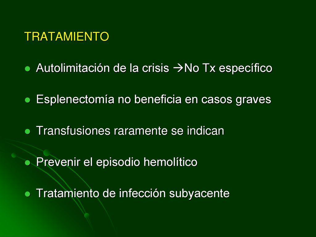 TRATAMIENTO Autolimitación de la crisis No Tx específico. Esplenectomía no beneficia en casos graves.