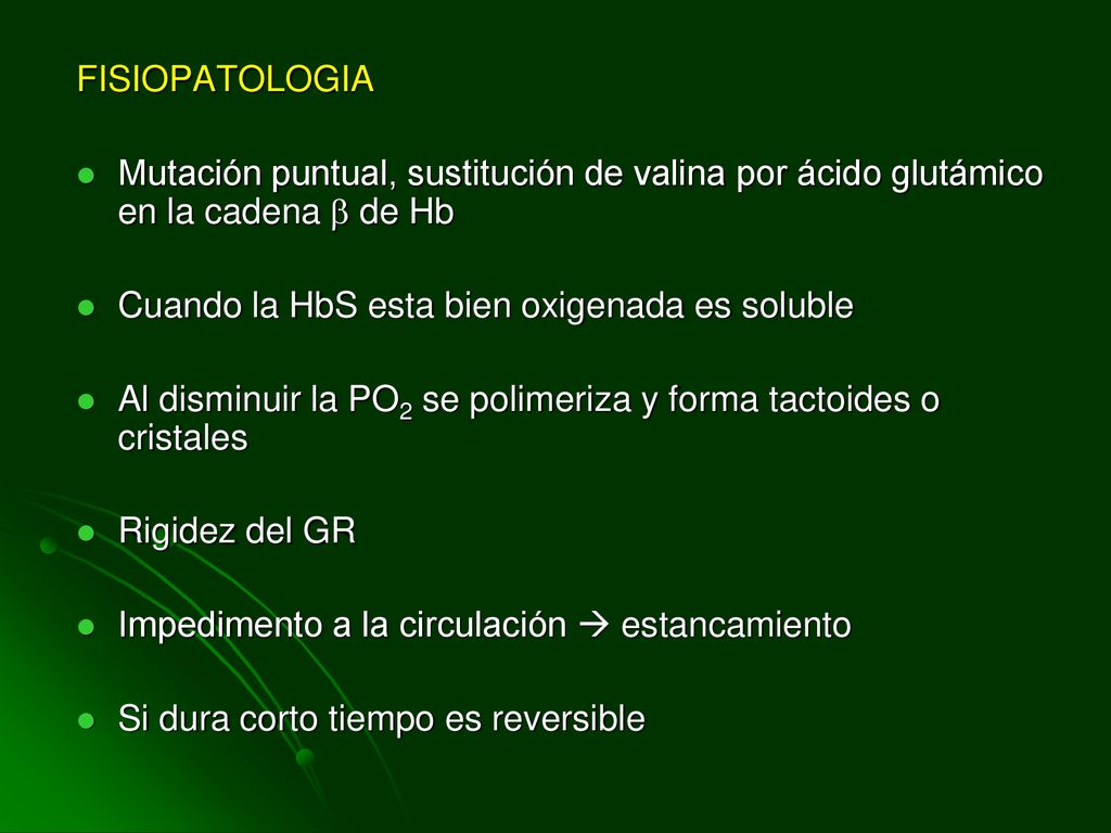 FISIOPATOLOGIA Mutación puntual, sustitución de valina por ácido glutámico en la cadena  de Hb. Cuando la HbS esta bien oxigenada es soluble.
