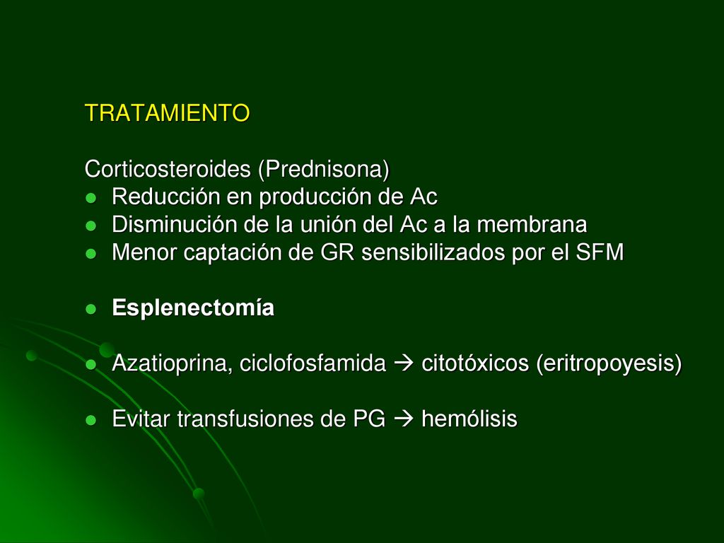 TRATAMIENTO Corticosteroides (Prednisona) Reducción en producción de Ac. Disminución de la unión del Ac a la membrana.