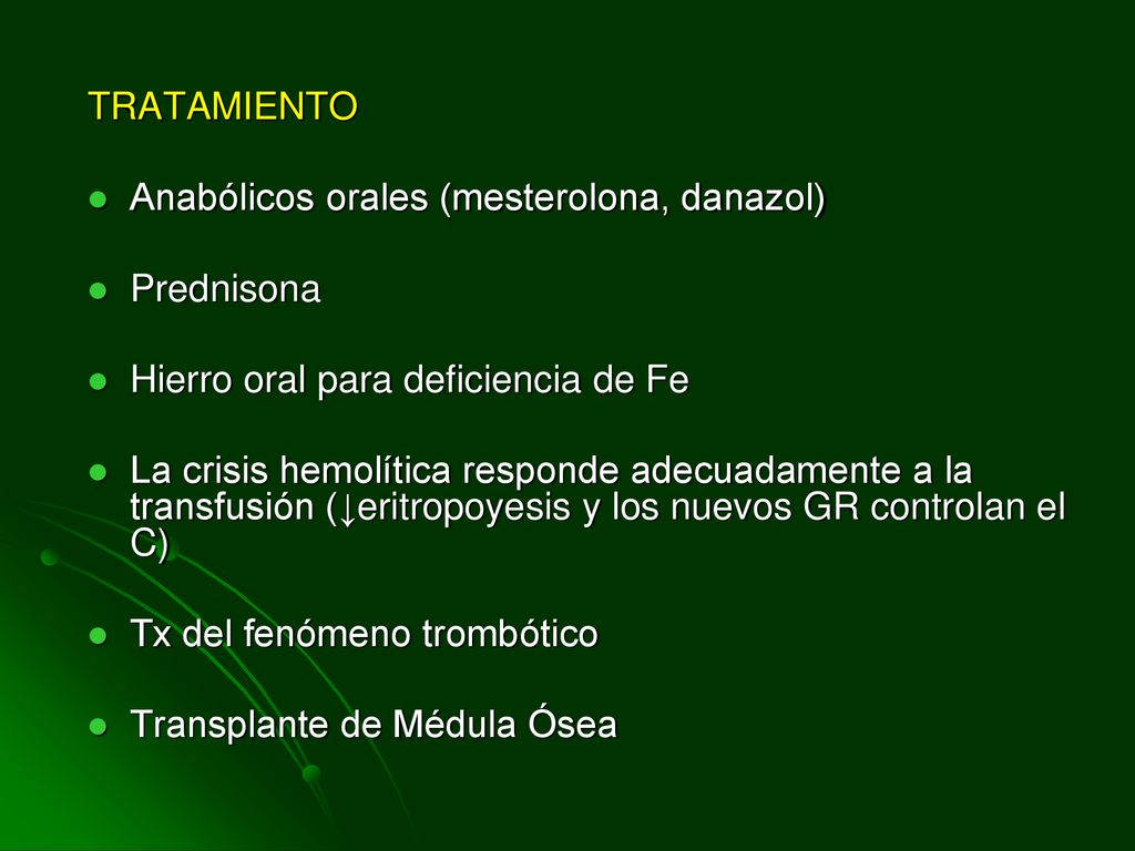 TRATAMIENTO Anabólicos orales (mesterolona, danazol) Prednisona. Hierro oral para deficiencia de Fe.