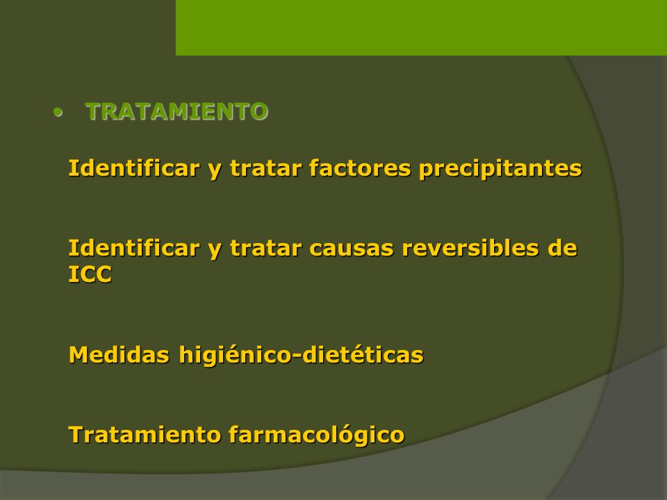 TRATAMIENTO Identificar y tratar factores precipitantes. Identificar y tratar causas reversibles de ICC.