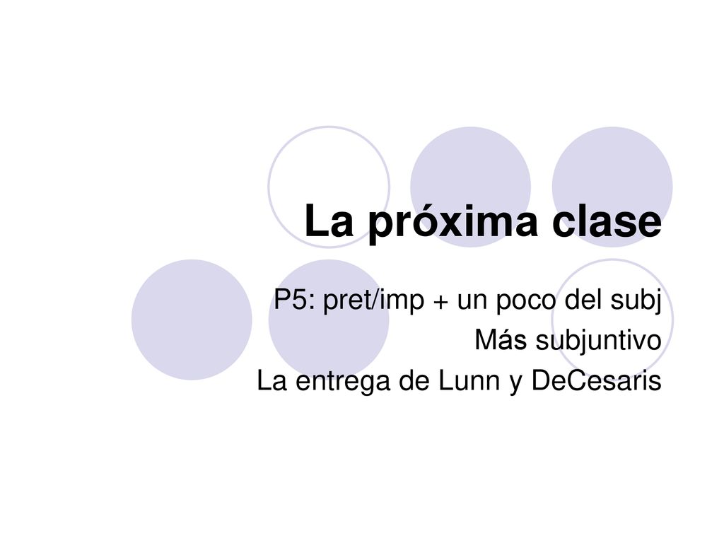 La próxima clase P5: pret/imp + un poco del subj Más subjuntivo